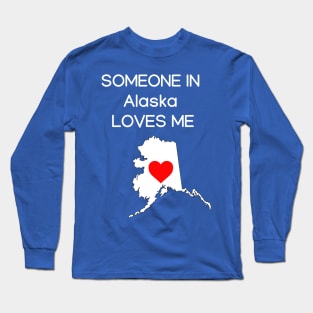 Someone in Alaska Loves Me Long Sleeve T-Shirt